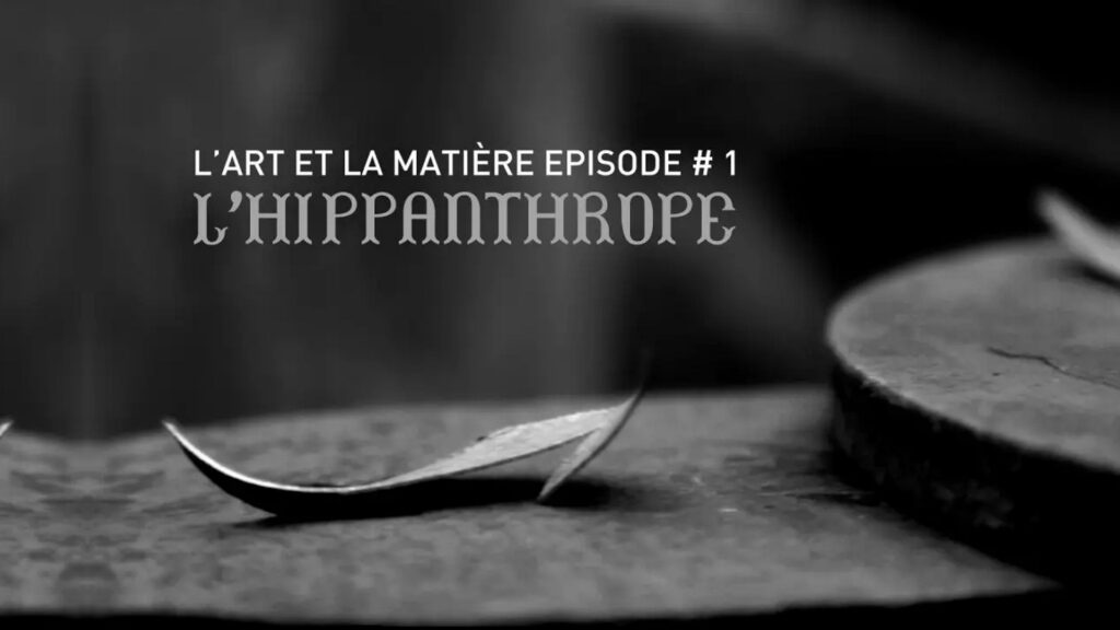 “L’ART ET LA MATIÈRE” – SÉRIE DOCUMENTAIRE – EP#1 : “L&rsquo;HIPPANTHROPE”